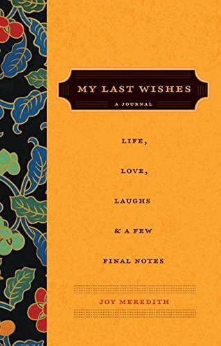 My Last Wishes…: A Journal of Life, Love, Laughs, & a Few Final Notes