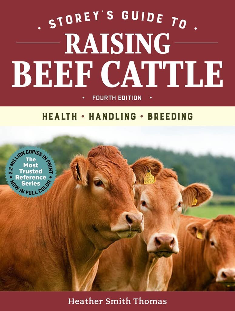 Storey’s Guide to Raising Beef Cattle, 4th Edition: Health, Handling, Breeding