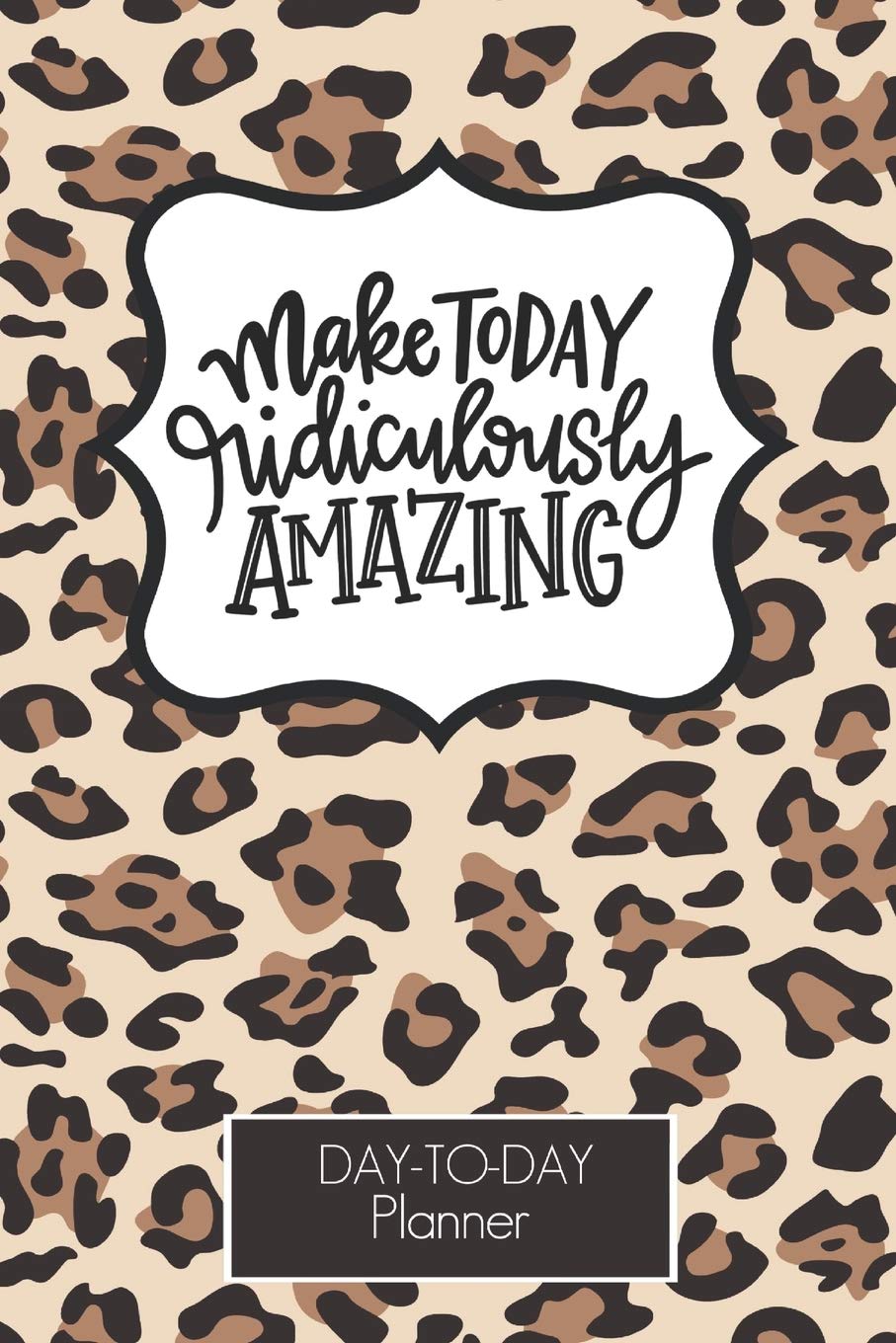 Make Today Ridiculously Amazing leopard Print Day To Day Planner: Appointment Book |Hourly Schedule | Undated | To -do Check List | Meal Tracker Gift … Moms Real Estate Agents, Hair Stylists