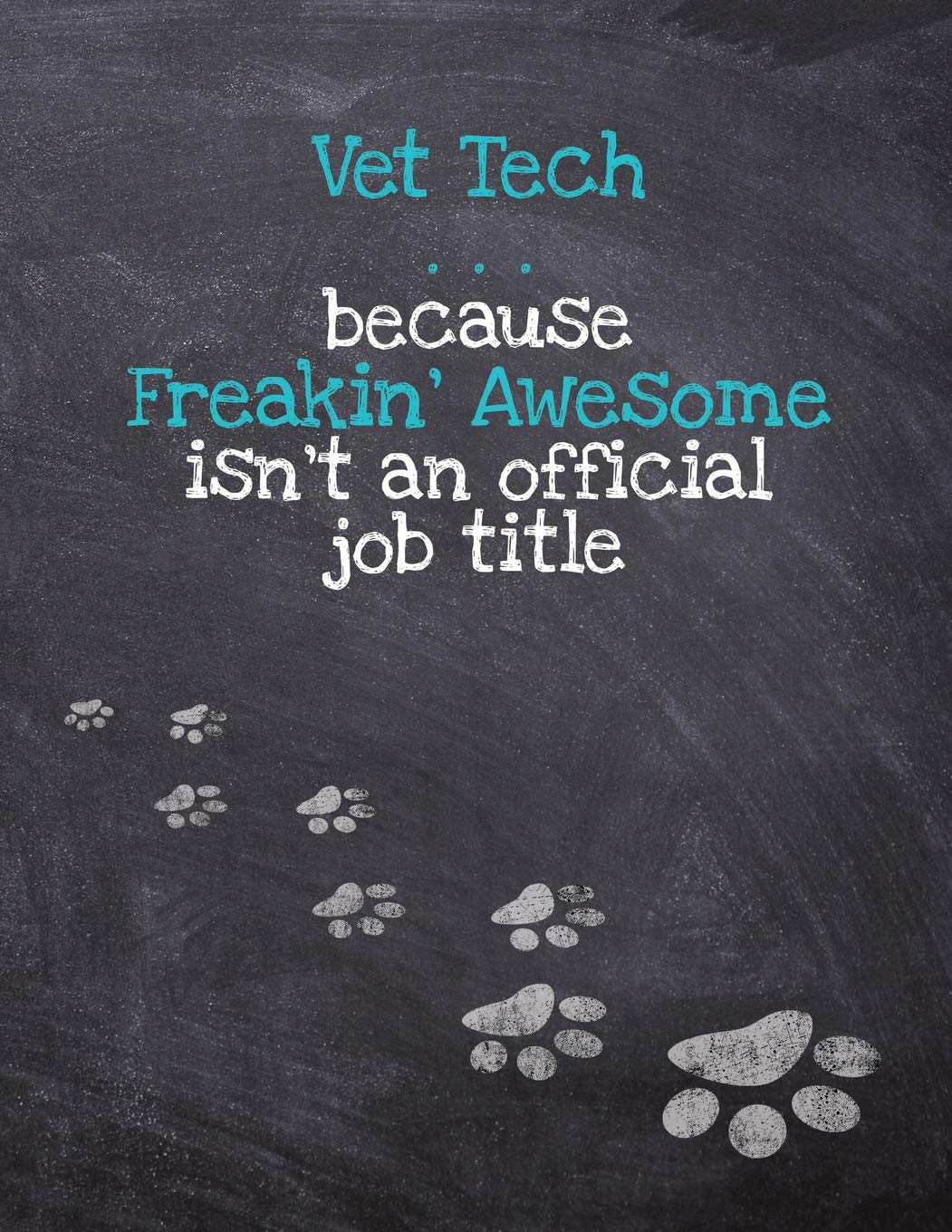 Vet Tech . . . because Freakin’ Awesome isn’t an official job title: Dog Wisdom Quote Journal & Sketchbook – Inspirational Dog Quotes for Life (Vet Tech Journal & Sketchbook)